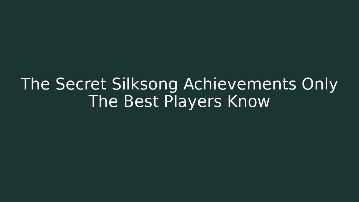 The Secret Silksong Achievements Only The Best Players Know