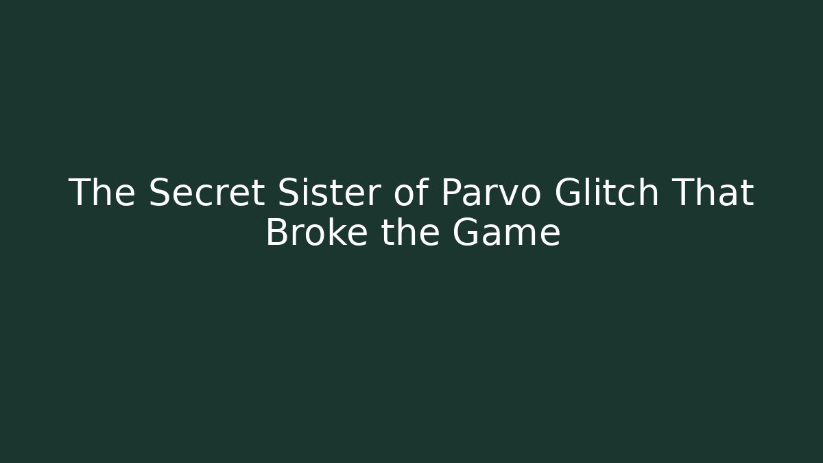 The Secret Sister of Parvo Glitch That Broke the Game