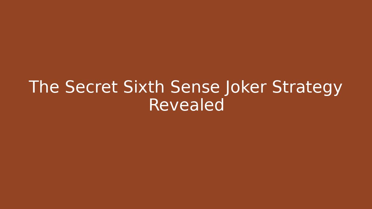 The Secret Sixth Sense Joker Strategy Revealed