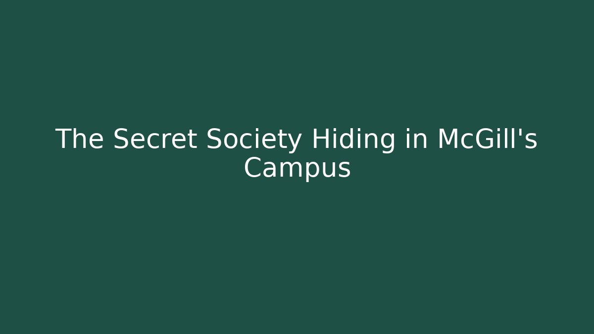 The Secret Society Hiding in McGill's Campus