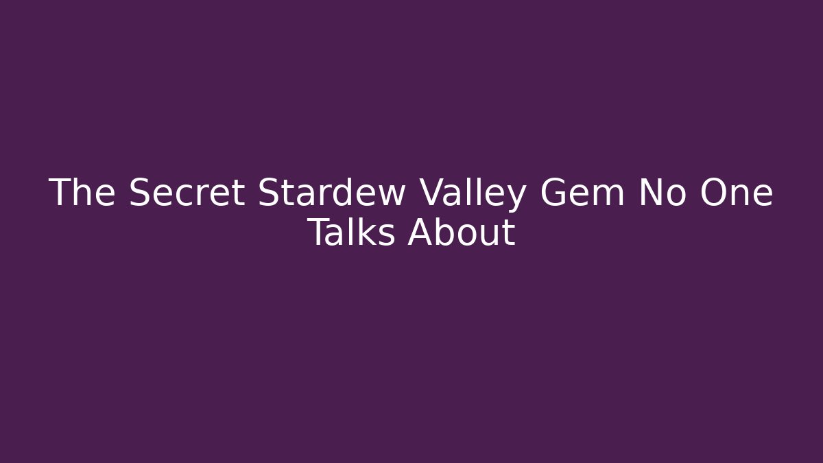 The Secret Stardew Valley Gem No One Talks About