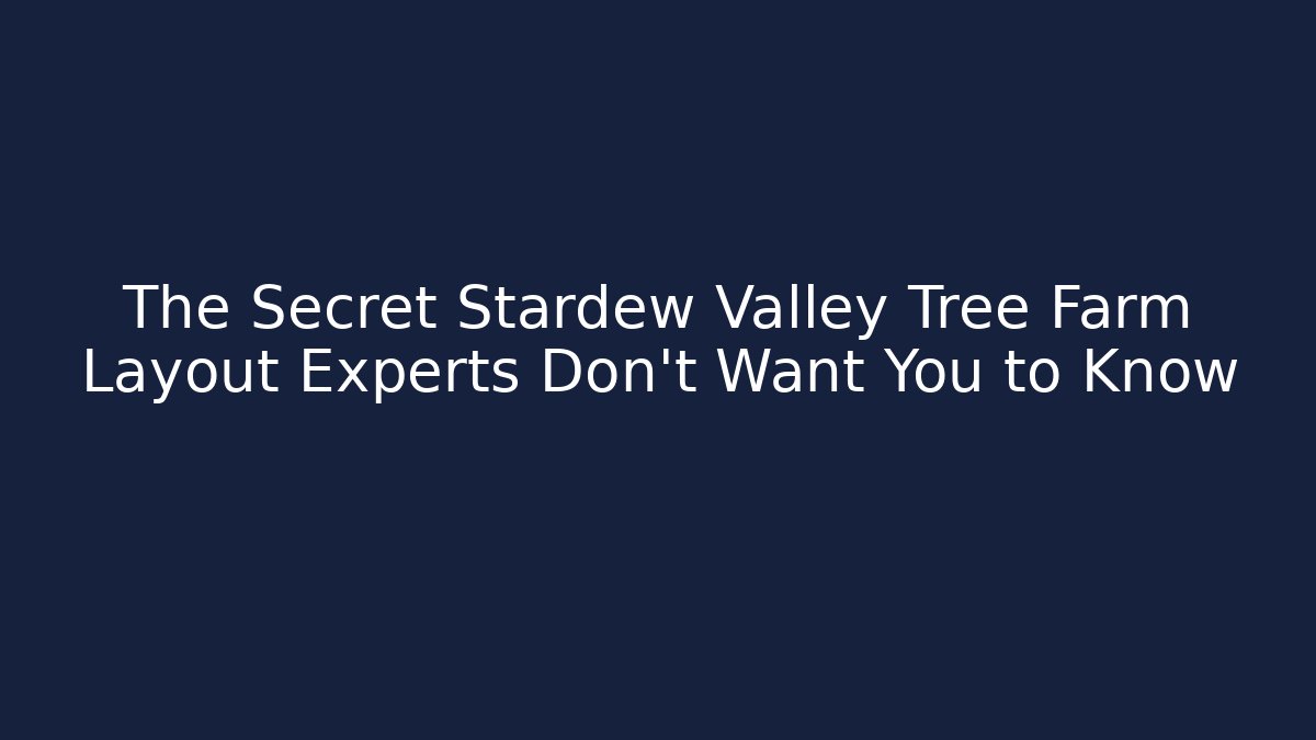 The Secret Stardew Valley Tree Farm Layout Experts Don't Want You to Know
