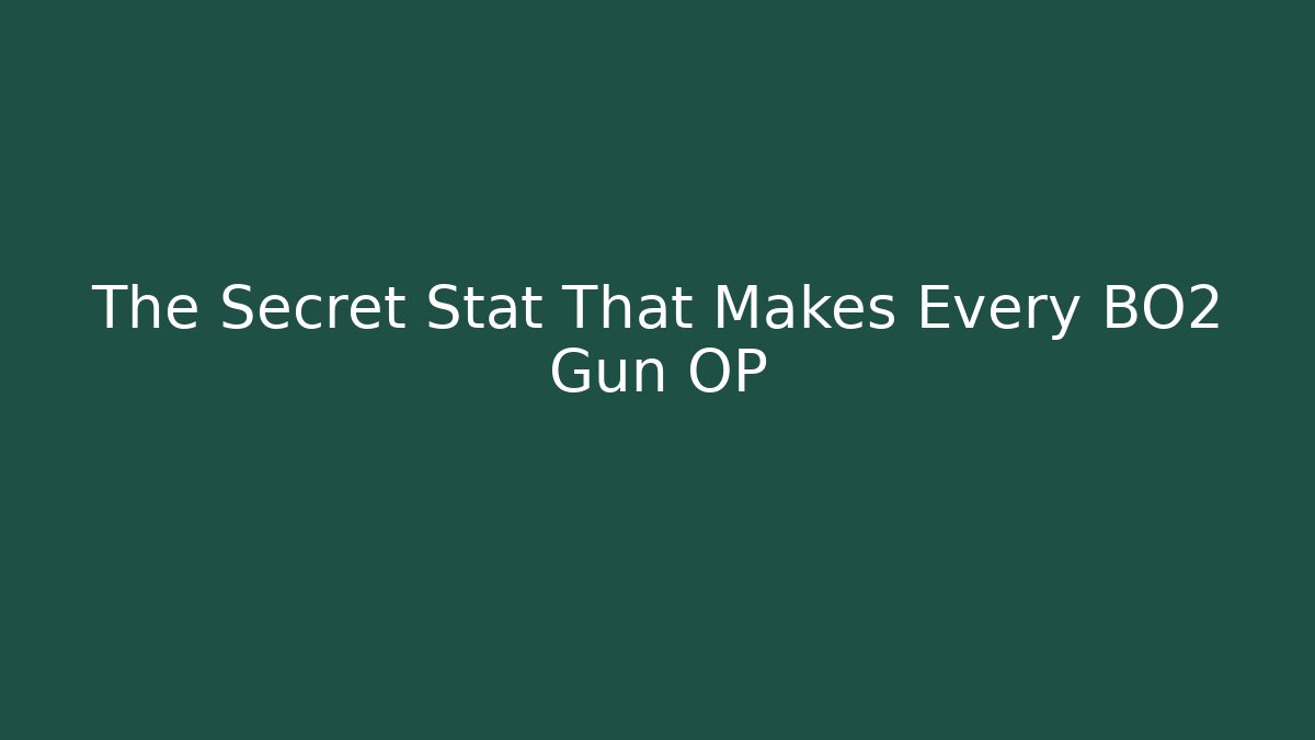 The Secret Stat That Makes Every BO2 Gun OP