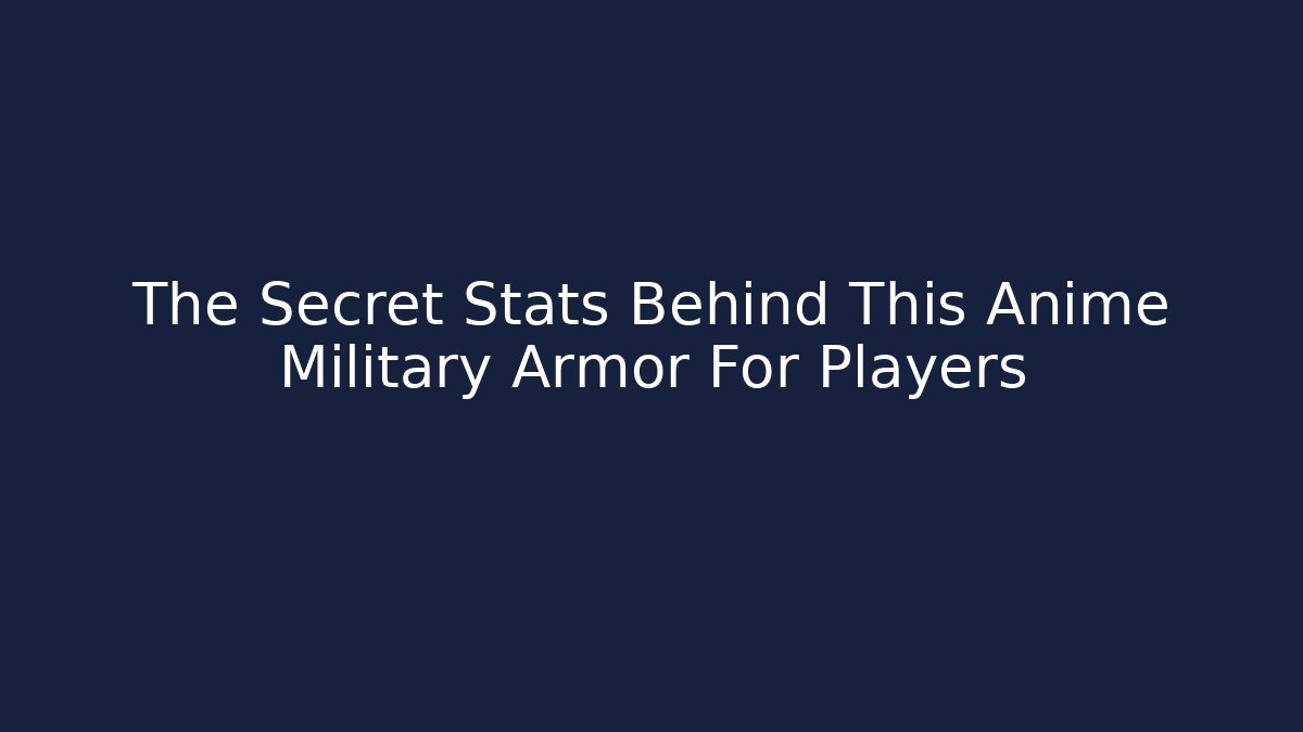 The Secret Stats Behind This Anime Military Armor For Players