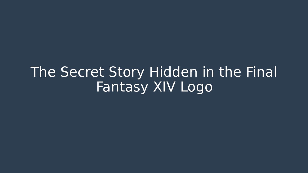 The Secret Story Hidden in the Final Fantasy XIV Logo - The Family Holidays
