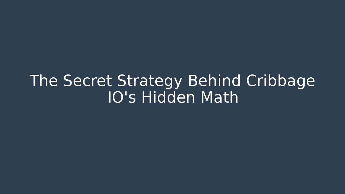 The Secret Strategy Behind Cribbage IO's Hidden Math