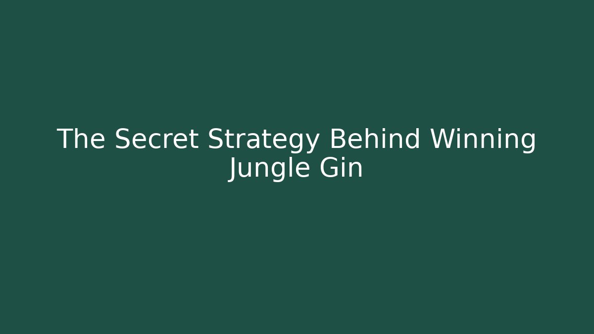The Secret Strategy Behind Winning Jungle Gin