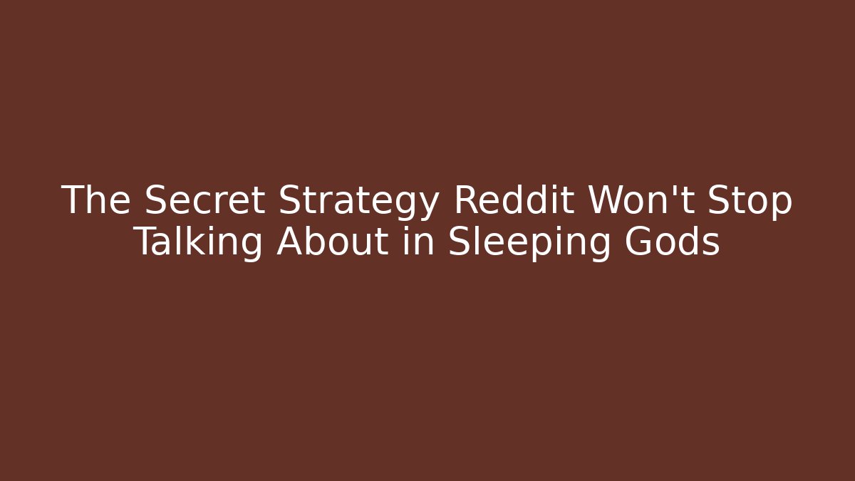 The Secret Strategy Reddit Won't Stop Talking About in Sleeping Gods