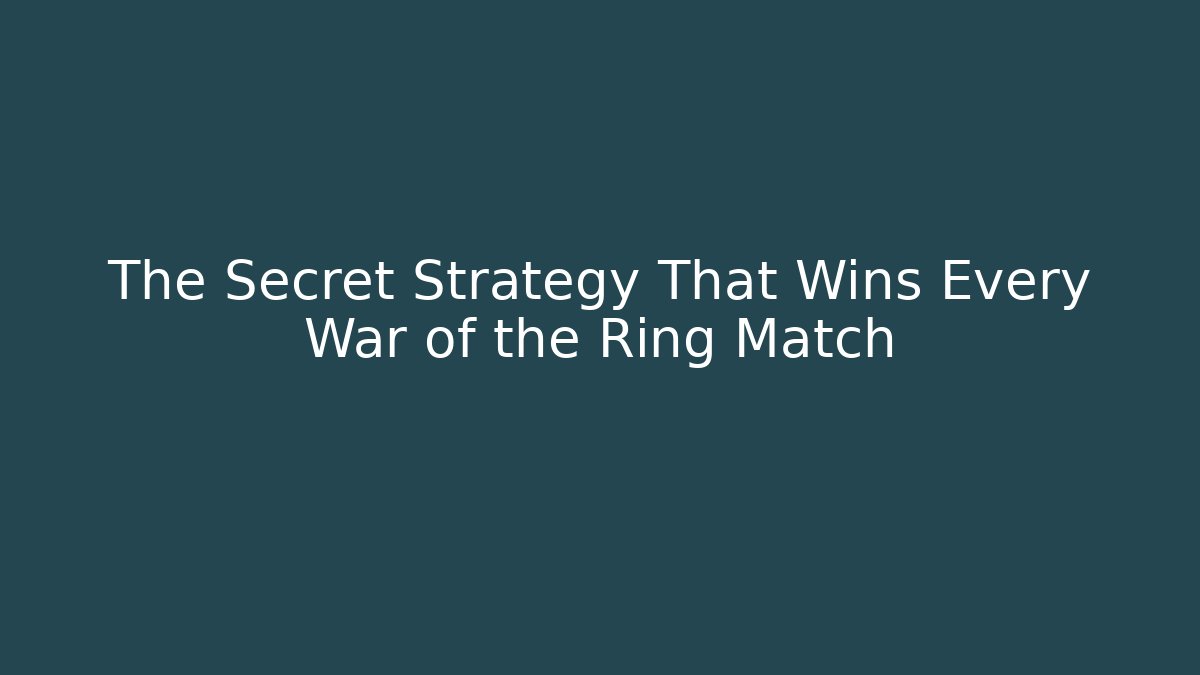 The Secret Strategy That Wins Every War of the Ring Match
