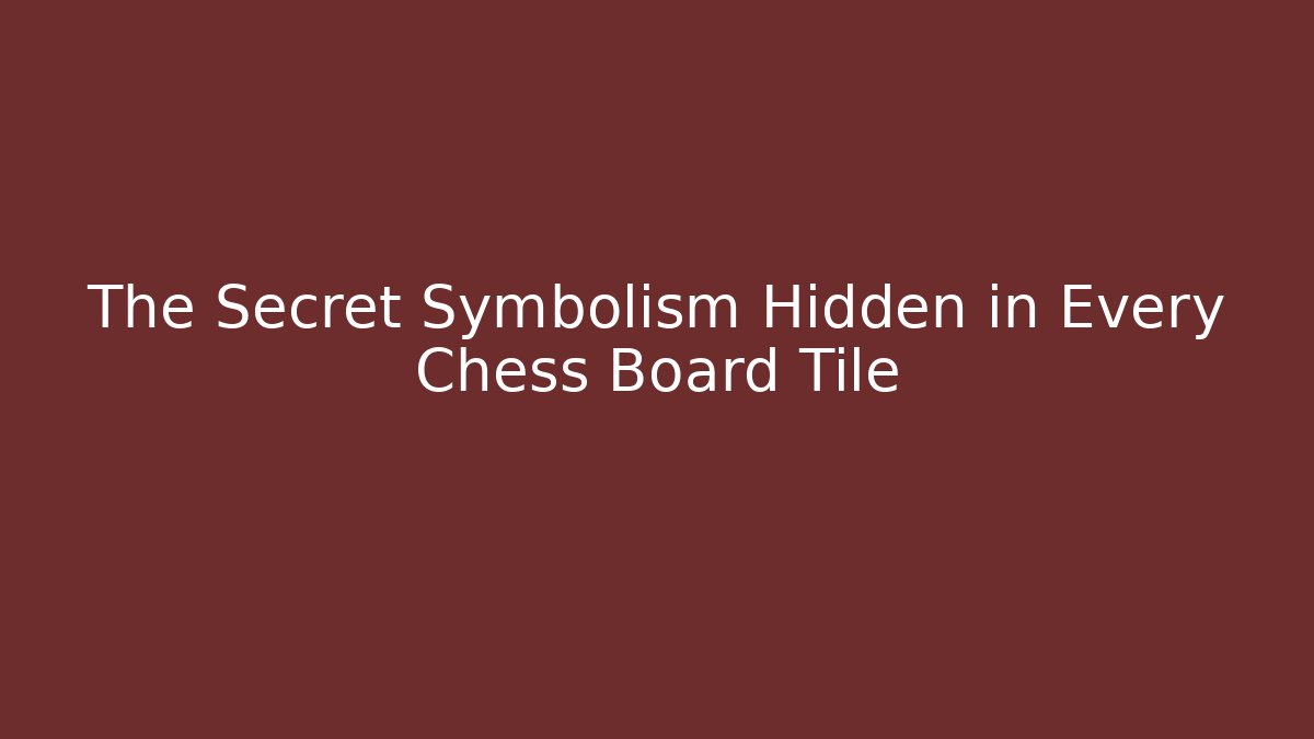 The Secret Symbolism Hidden in Every Chess Board Tile