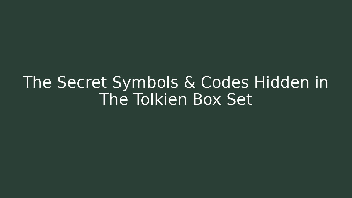 The Secret Symbols & Codes Hidden in The Tolkien Box Set - The Family Holidays