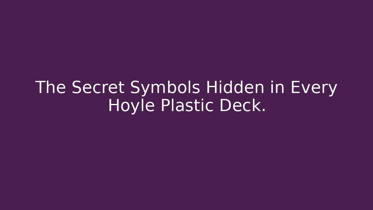 The Secret Symbols Hidden in Every Hoyle Plastic Deck.