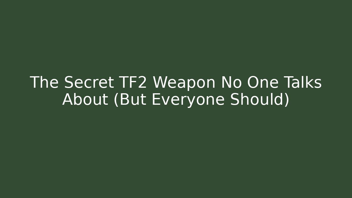 The Secret TF2 Weapon No One Talks About (But Everyone Should)