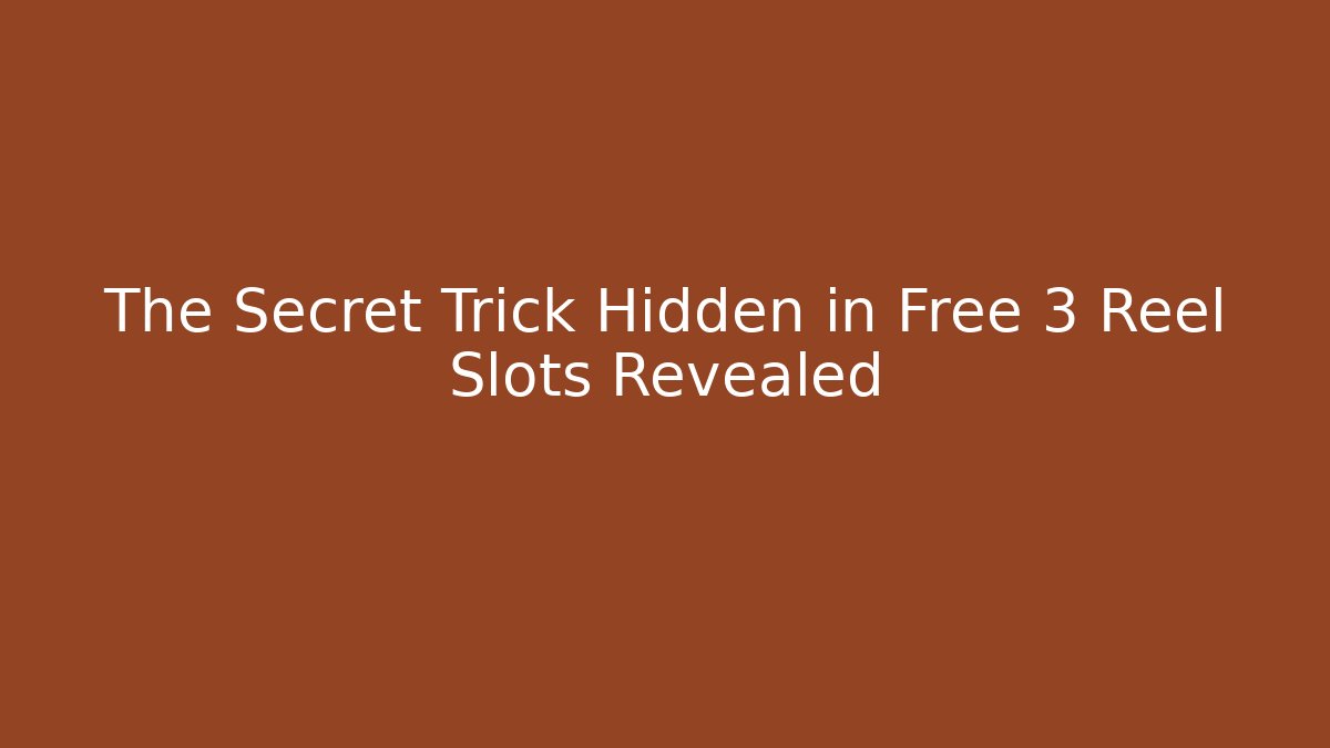 The Secret Trick Hidden in Free 3 Reel Slots Revealed