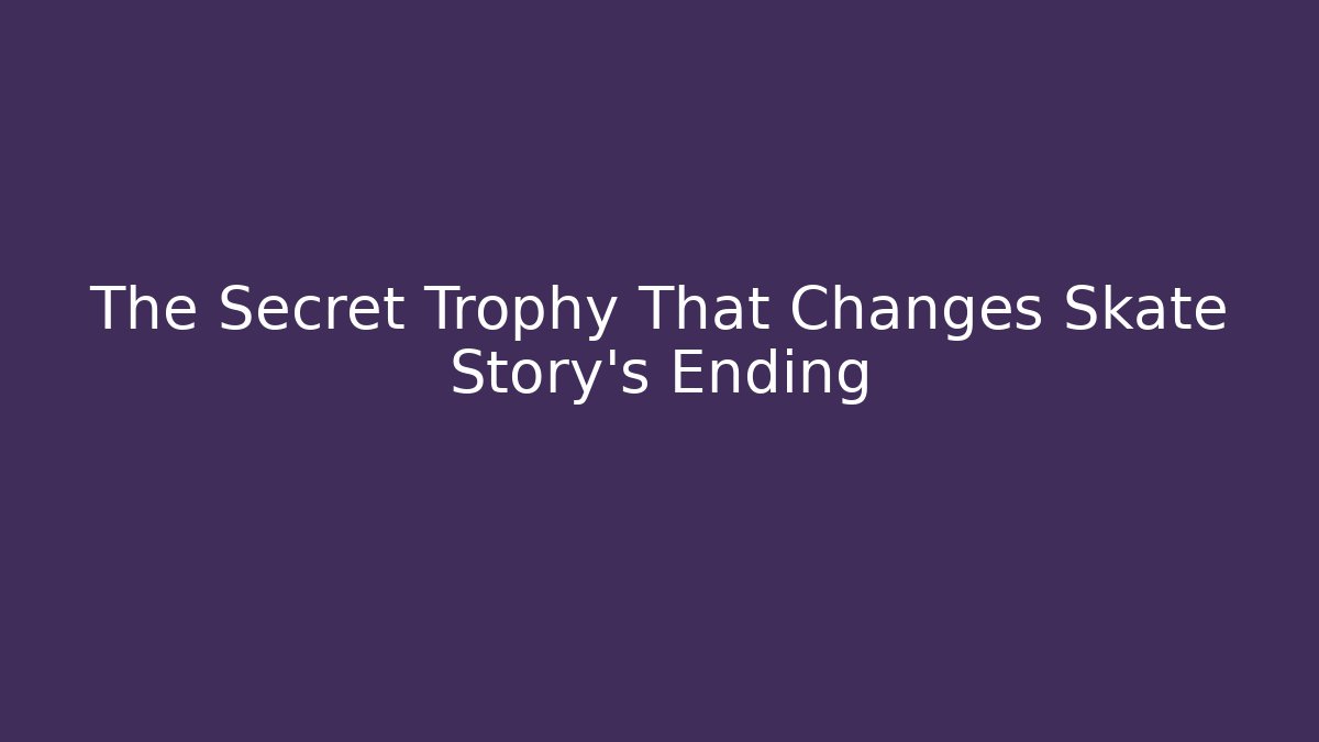 The Secret Trophy That Changes Skate Story's Ending