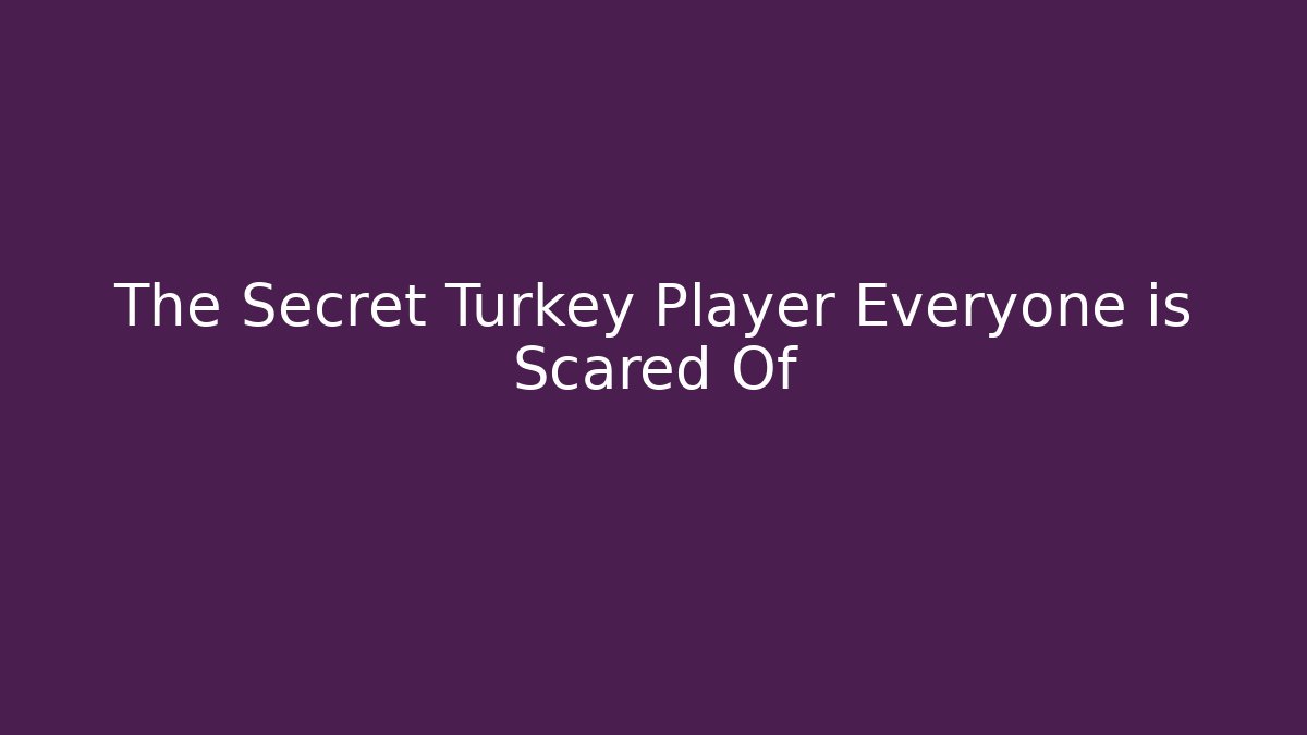 The Secret Turkey Player Everyone is Scared Of - The Family Holidays