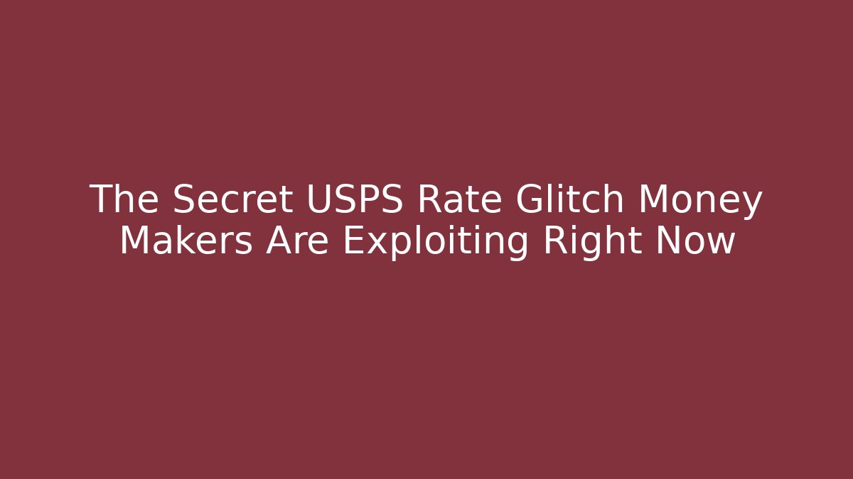 The Secret USPS Rate Glitch Money Makers Are Exploiting Right Now