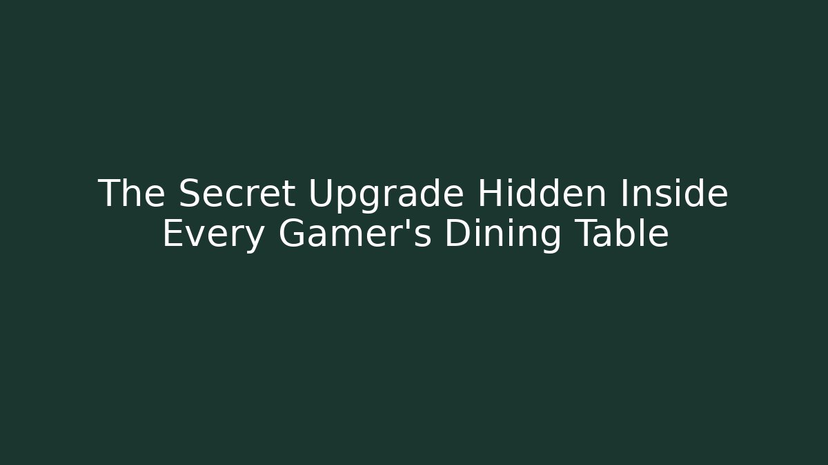 The Secret Upgrade Hidden Inside Every Gamer’s Dining Table