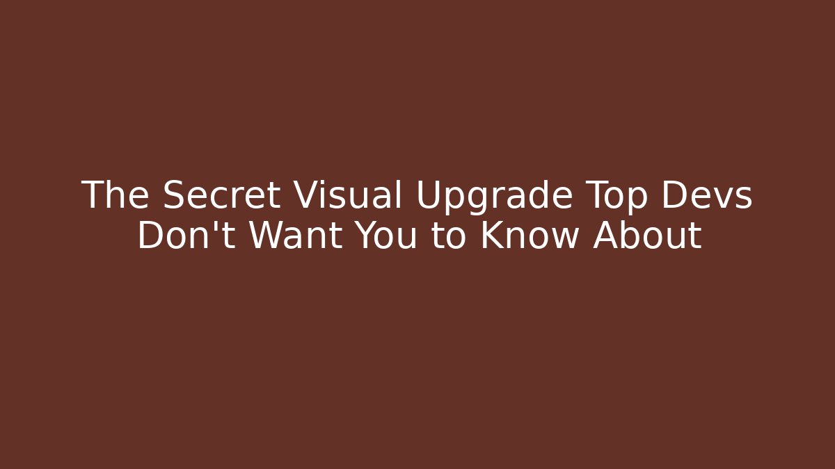 The Secret Visual Upgrade Top Devs Don't Want You to Know About