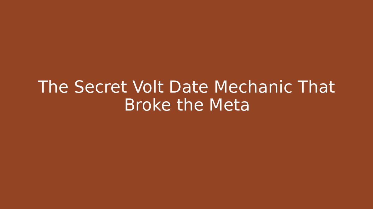The Secret Volt Date Mechanic That Broke the Meta
