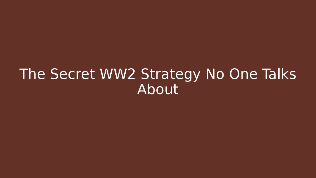 The Secret WW2 Strategy No One Talks About