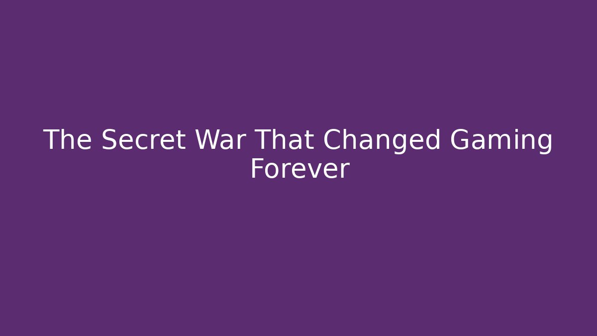 The Secret War That Changed Gaming Forever