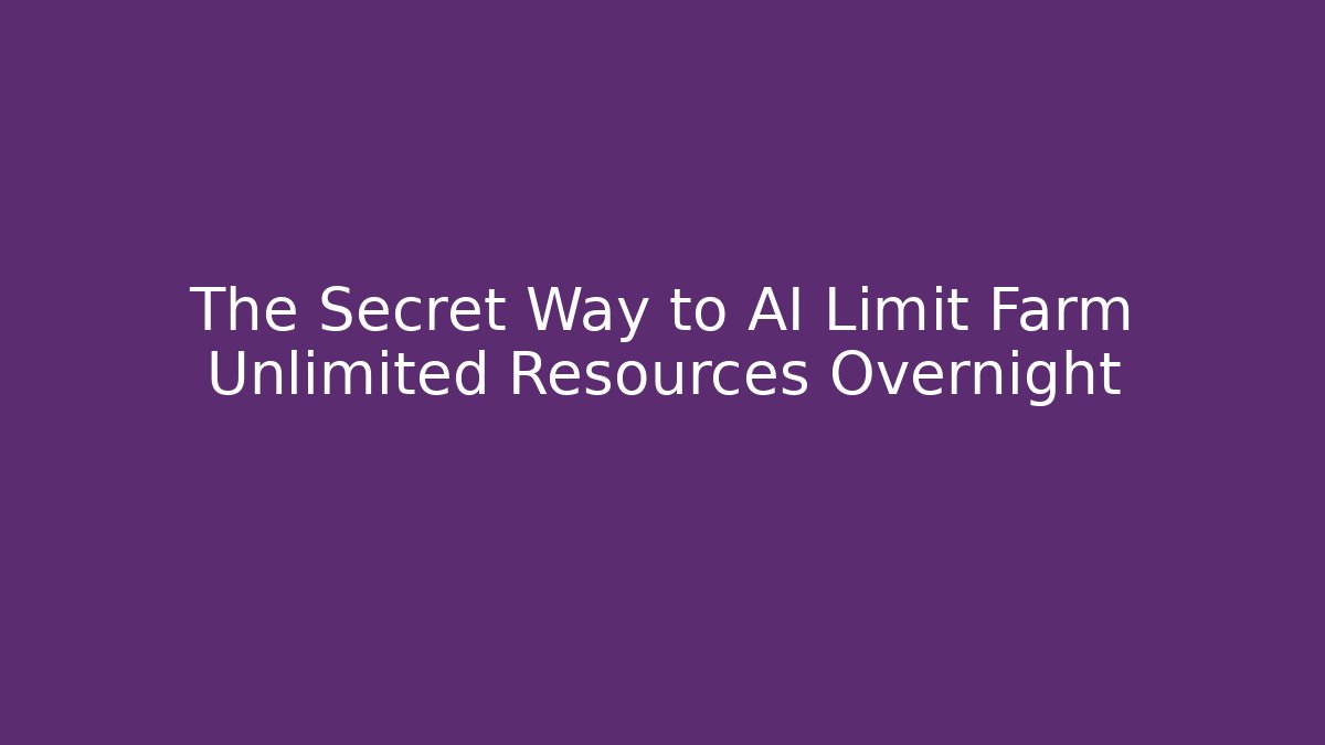 The Secret Way to AI Limit Farm Unlimited Resources Overnight - The Family Holidays