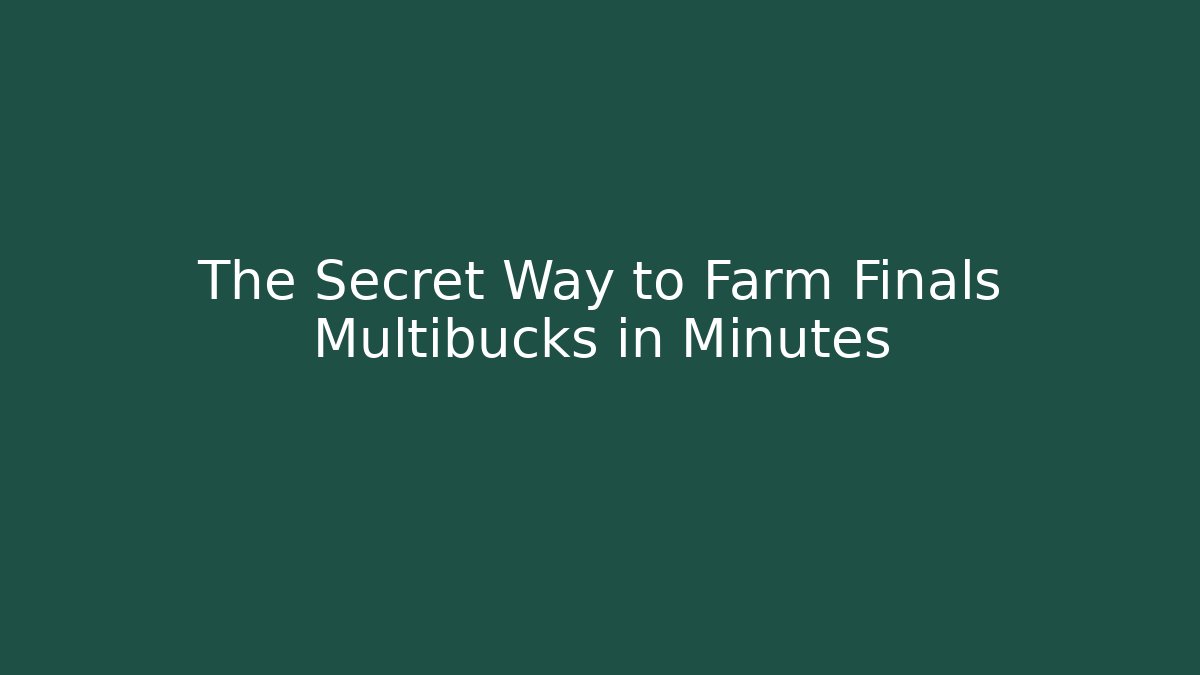 The Secret Way to Farm Finals Multibucks in Minutes