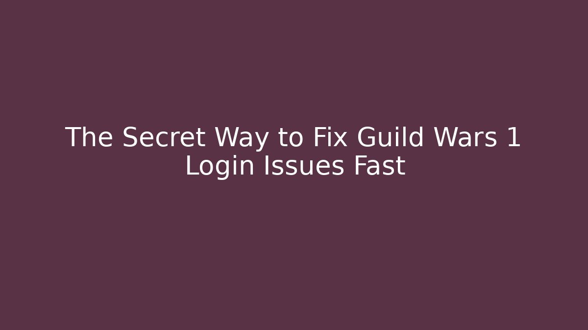 The Secret Way to Fix Guild Wars 1 Login Issues Fast
