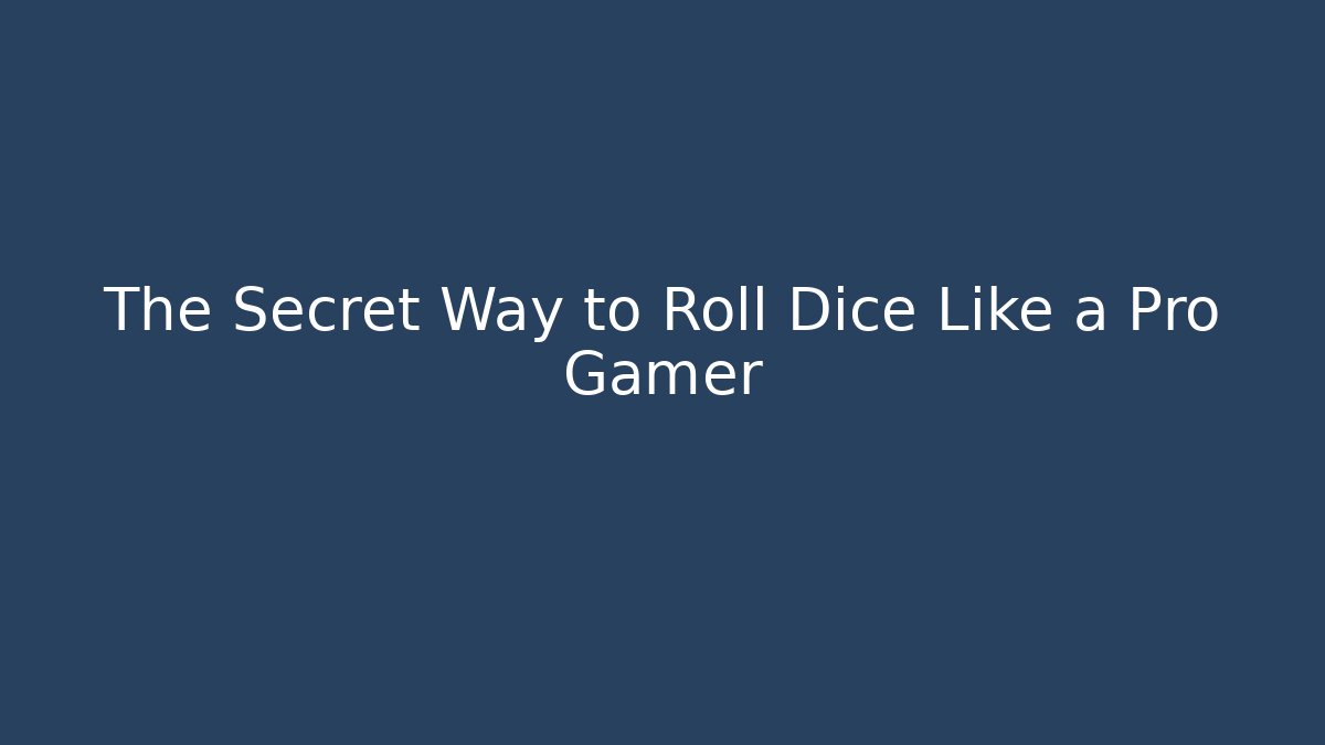 The Secret Way to Roll Dice Like a Pro Gamer
