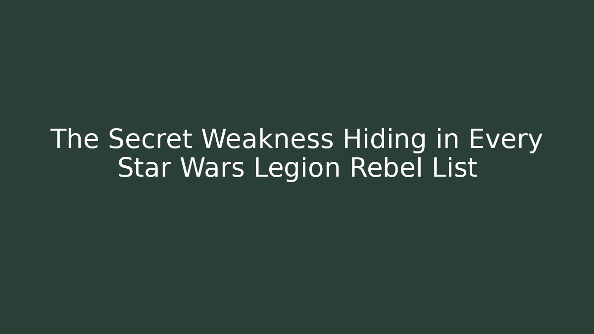 The Secret Weakness Hiding in Every Star Wars Legion Rebel List