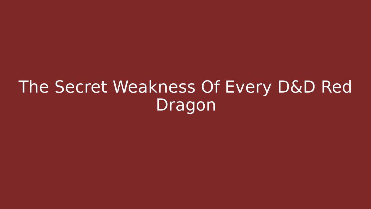The Secret Weakness Of Every D&D Red Dragon