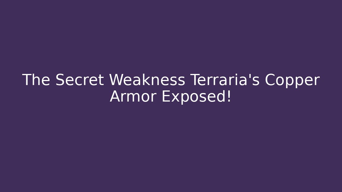 The Secret Weakness Terraria's Copper Armor Exposed! - The Family Holidays