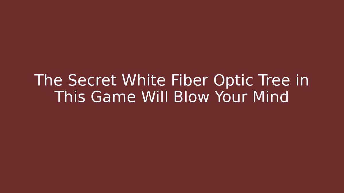 The Secret White Fiber Optic Tree in This Game Will Blow Your Mind - The Family Holidays