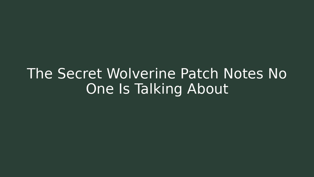 The Secret Wolverine Patch Notes No One Is Talking About