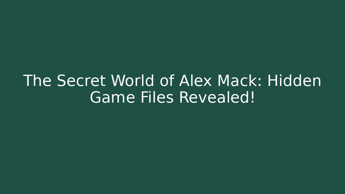 The Secret World of Alex Mack: Hidden Game Files Revealed!