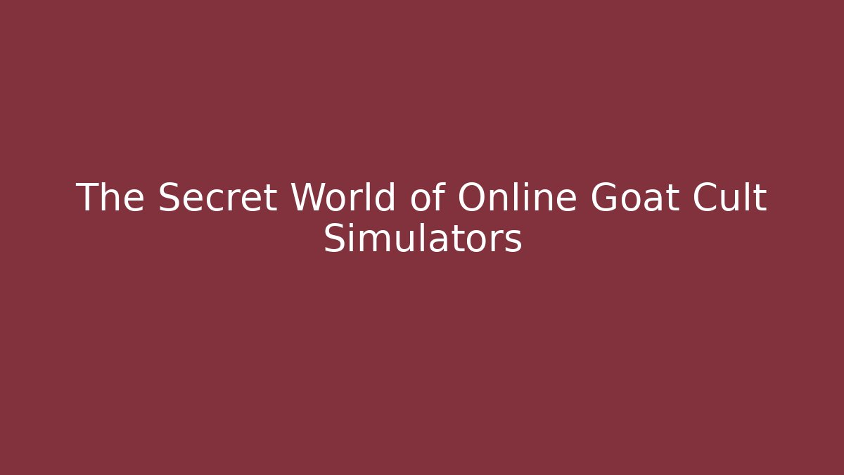 The Secret World of Online Goat Cult Simulators