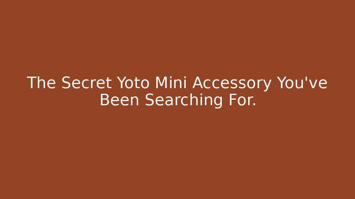 The Secret Yoto Mini Accessory You’ve Been Searching For.