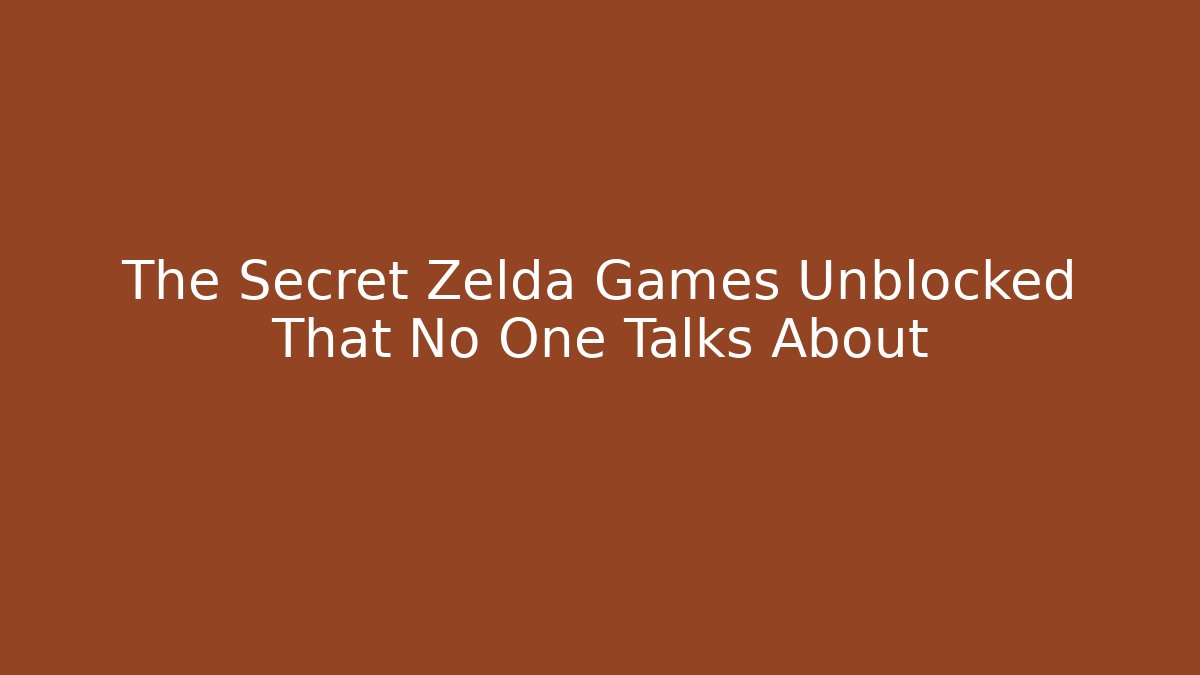 The Secret Zelda Games Unblocked That No One Talks About