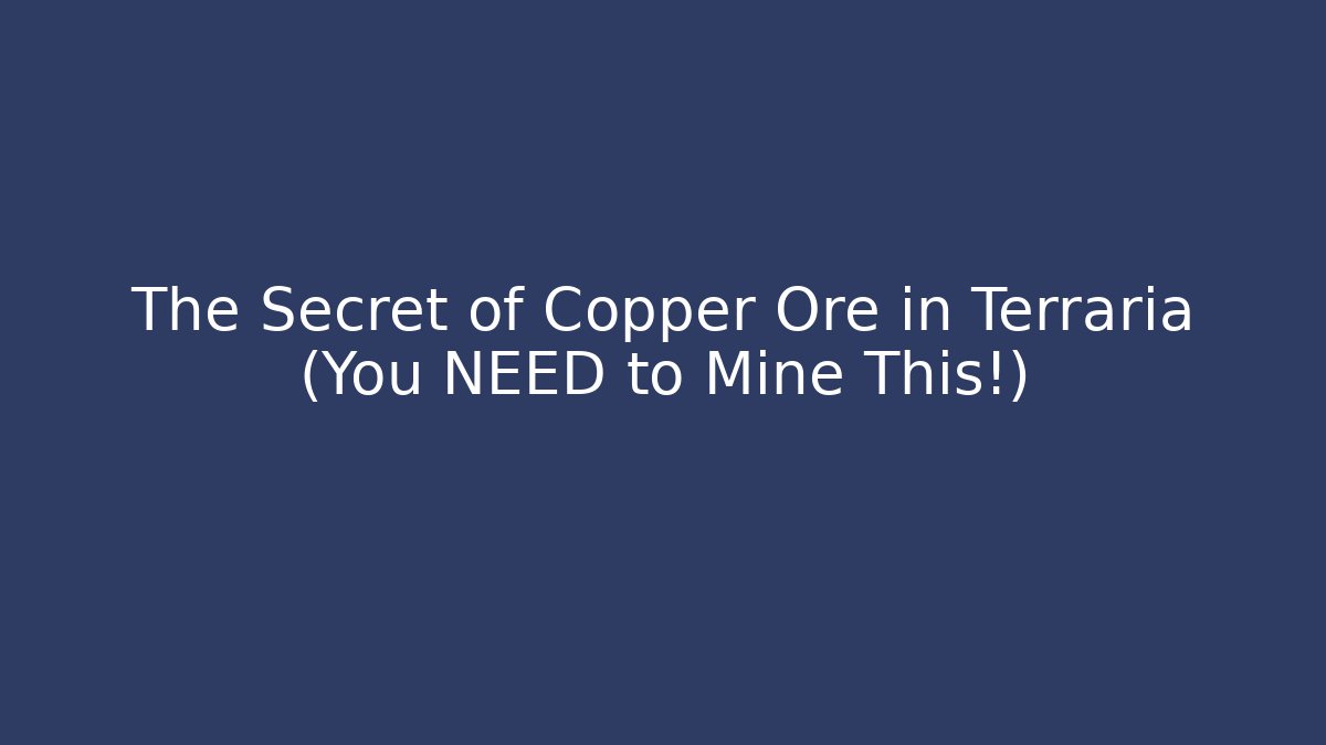 The Secret of Copper Ore in Terraria (You NEED to Mine This!)