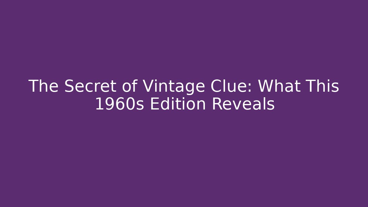 The Secret of Vintage Clue: What This 1960s Edition Reveals