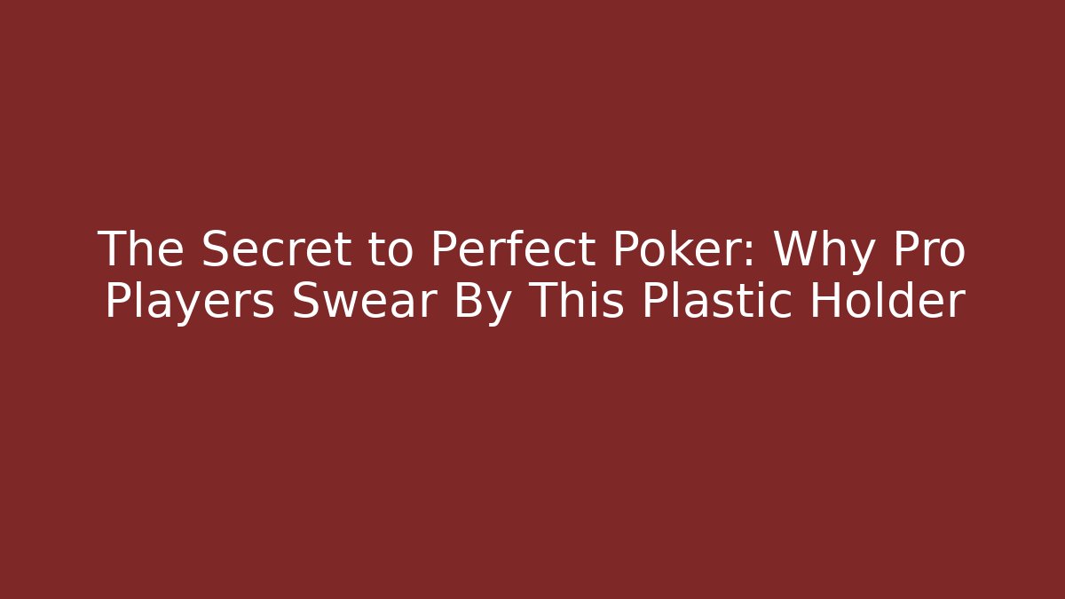The Secret to Perfect Poker: Why Pro Players Swear By This Plastic Holder