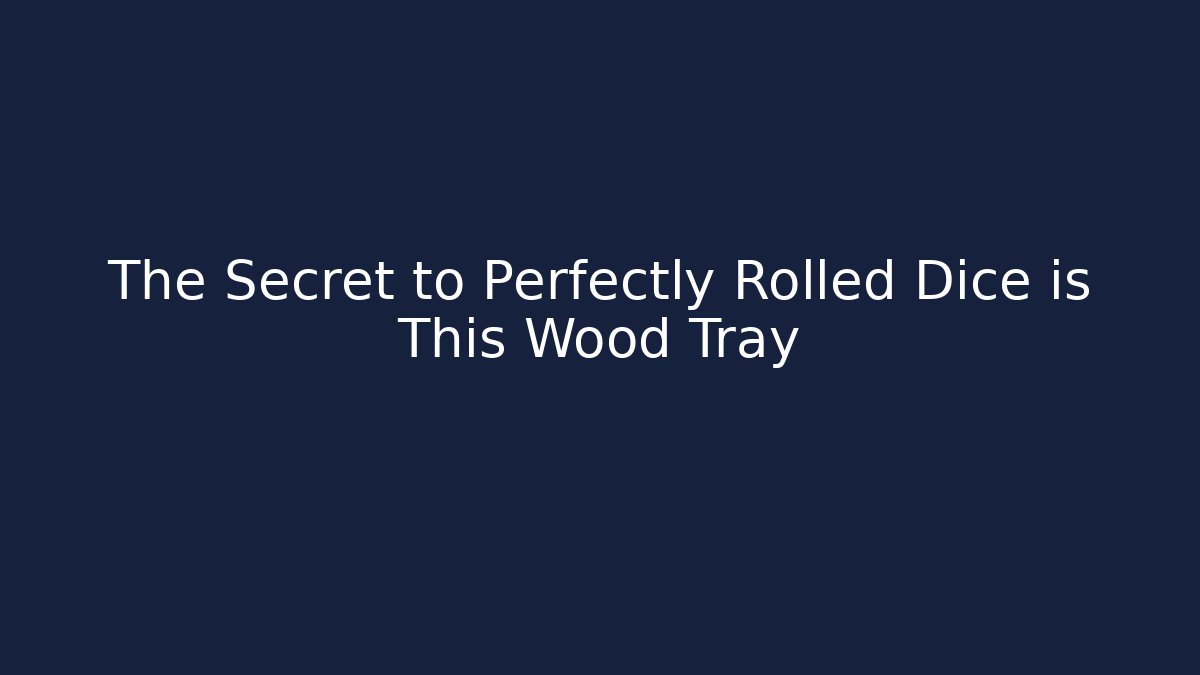 The Secret to Perfectly Rolled Dice is This Wood Tray