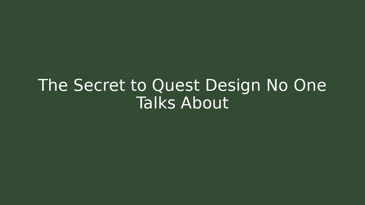 The Secret to Quest Design No One Talks About