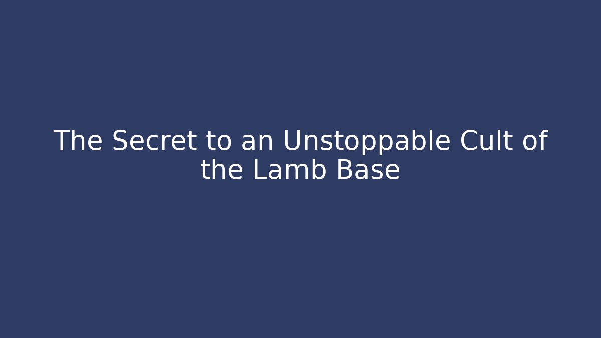 The Secret to an Unstoppable Cult of the Lamb Base