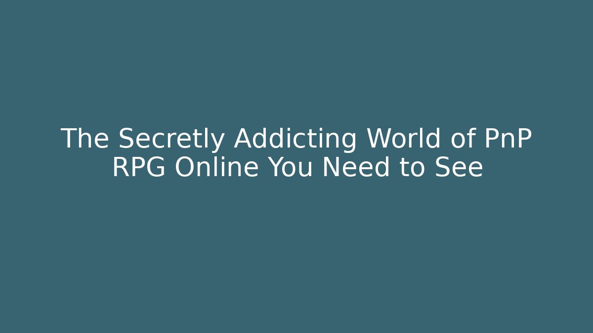 The Secretly Addicting World of PnP RPG Online You Need to See