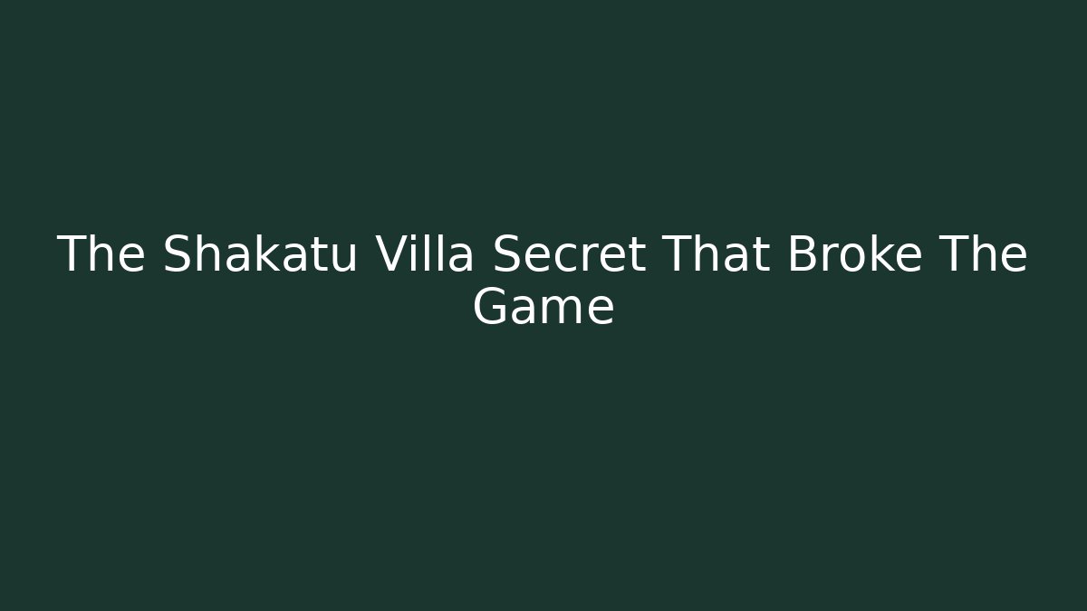The Shakatu Villa Secret That Broke The Game