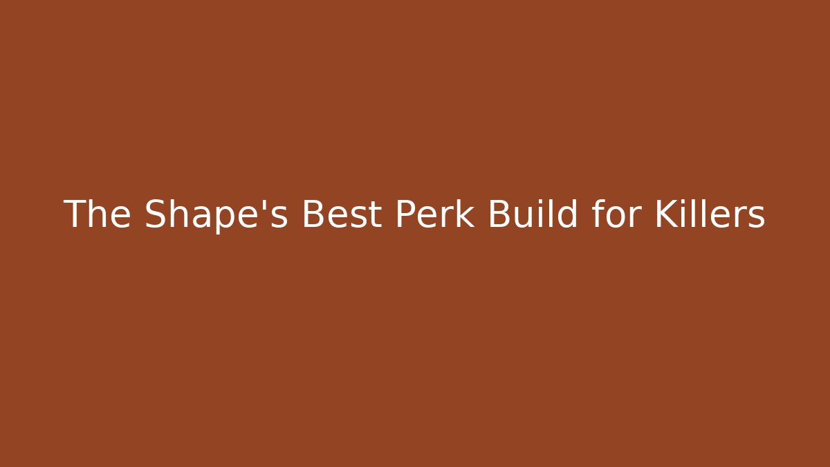 The Shape's Best Perk Build for Killers