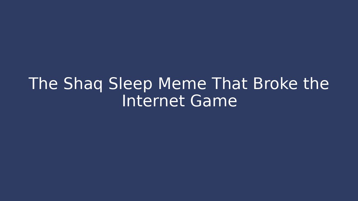 The Shaq Sleep Meme That Broke the Internet Game