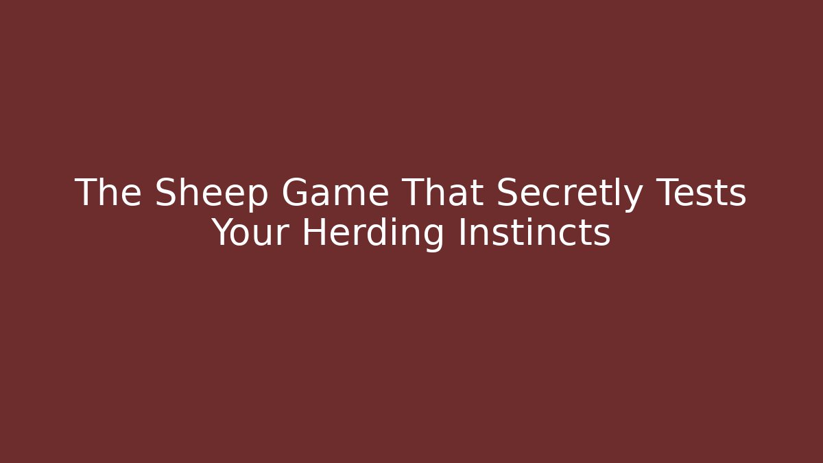 The Sheep Game That Secretly Tests Your Herding Instincts - The Family Holidays